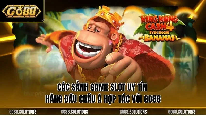 Các sảnh game slot uy tín hàng đầu châu Á hợp tác với GO88