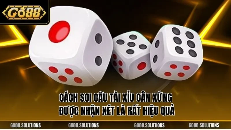 Cách soi cầu tài xỉu cân xứng được nhận xét là rất hiệu quả