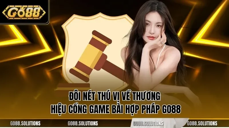 Đôi nét thú vị về thương hiệu cổng game bài hợp pháp GO88