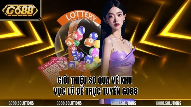 Giới thiệu sơ qua về khu vực lô đề trực tuyến GO88