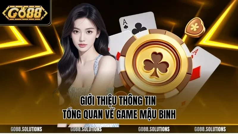 Giới thiệu thông tin tổng quan về game mậu binh