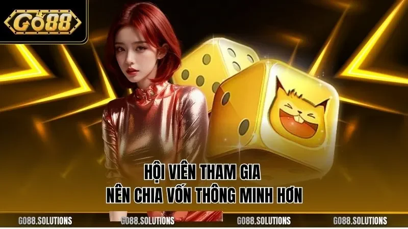 Hội viên tham gia nên chia vốn thông minh hơn