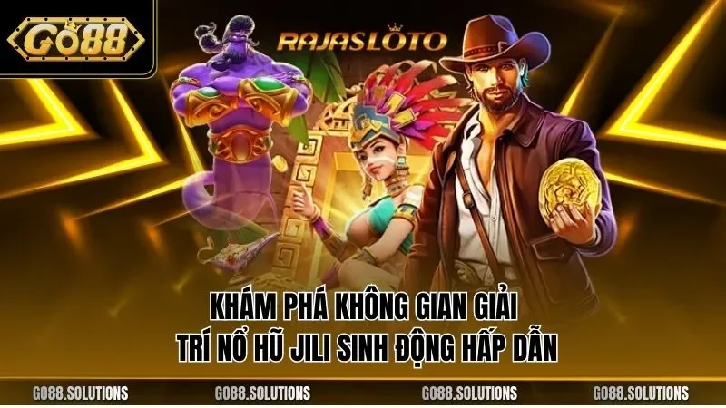 Khám phá không gian giải trí nổ hũ JILI sinh động hấp dẫn